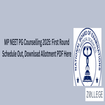 MP NEET PG Counselling 2025 First Round Schedule Out Download Allotment PDF Here